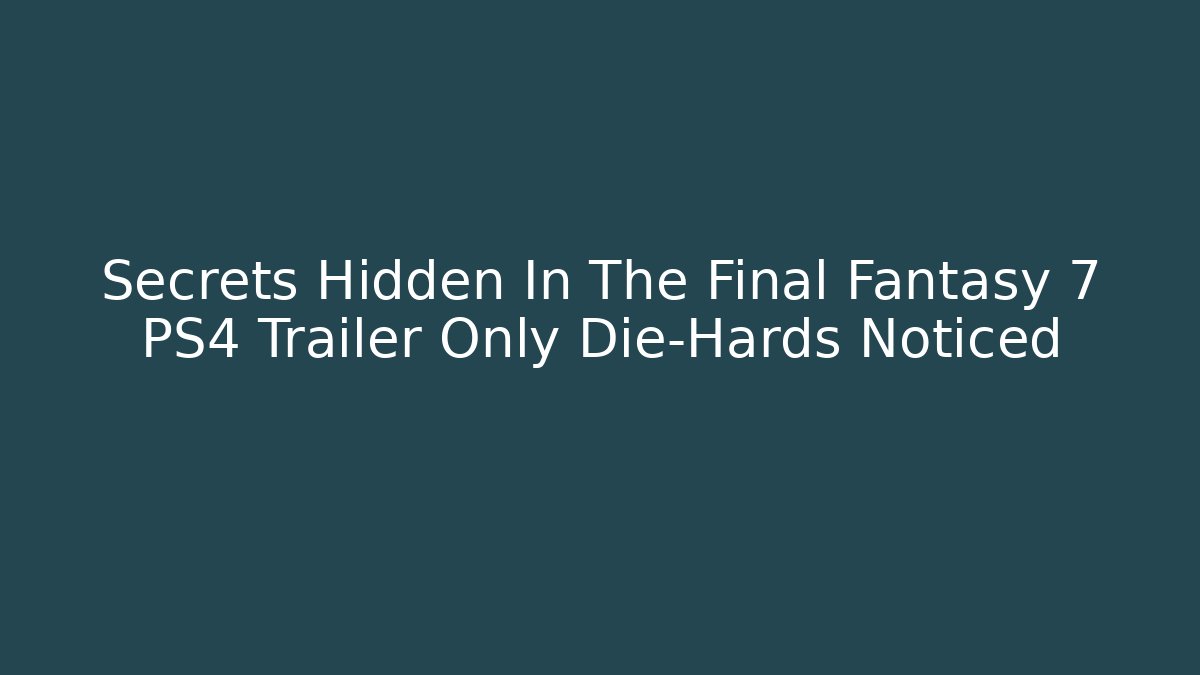 Secrets Hidden In The Final Fantasy 7 PS4 Trailer Only Die-Hards Noticed
