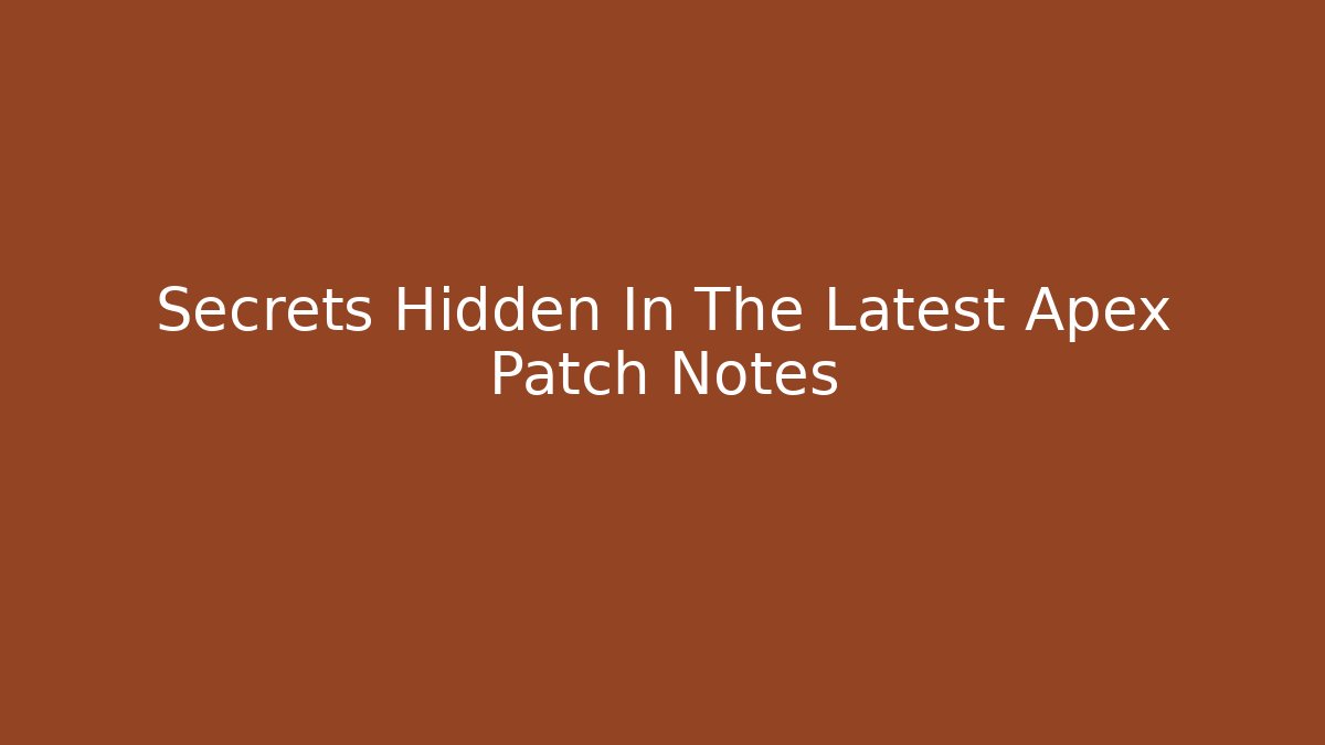Secrets Hidden In The Latest Apex Patch Notes