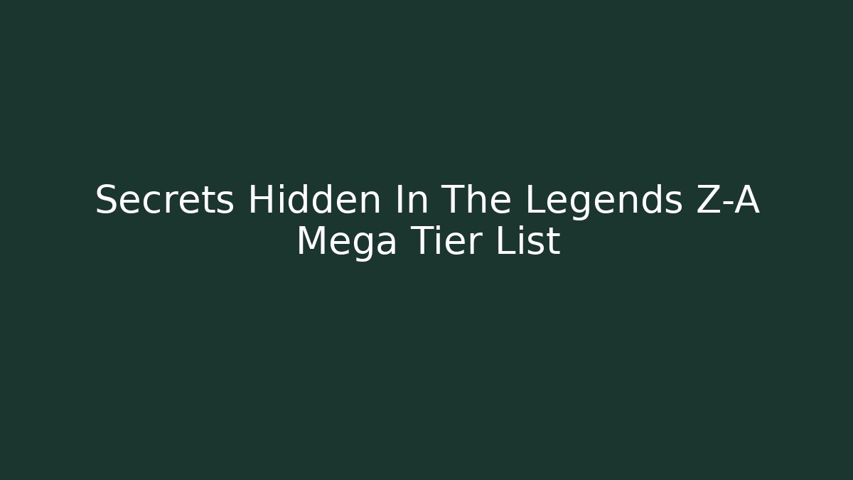 Secrets Hidden In The Legends Z-A Mega Tier List