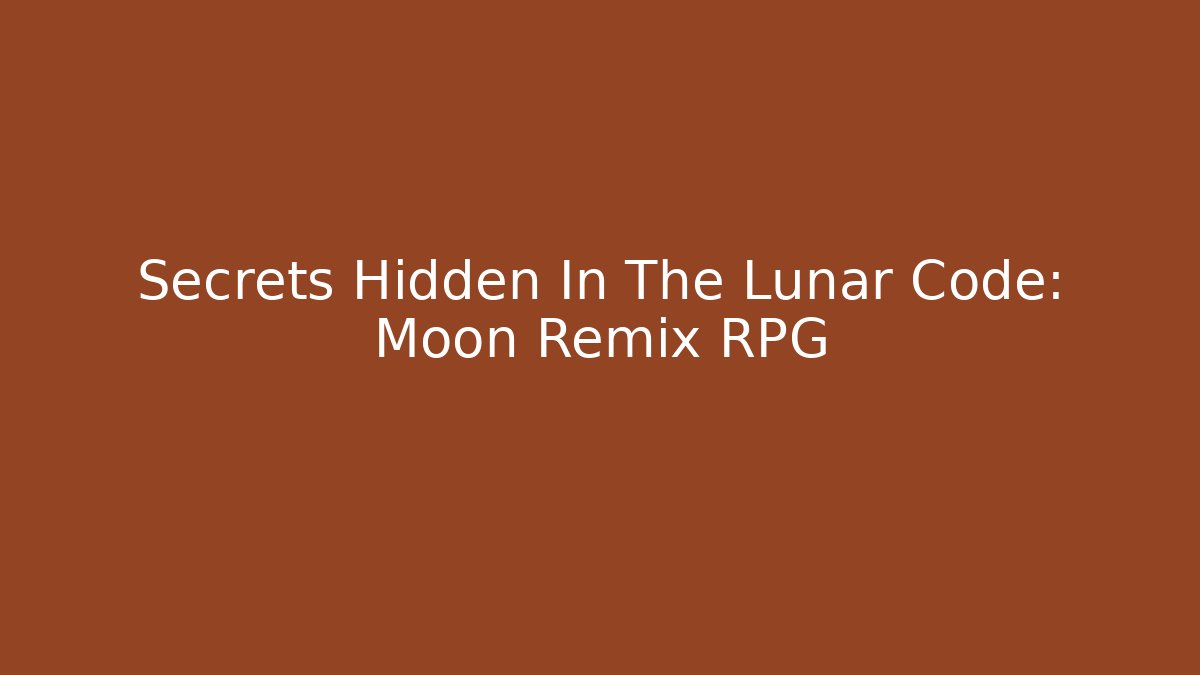 Secrets Hidden In The Lunar Code: Moon Remix RPG