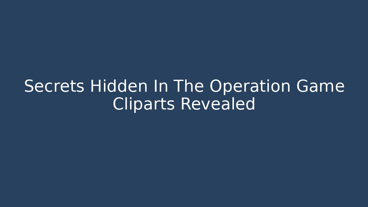 Secrets Hidden In The Operation Game Cliparts Revealed