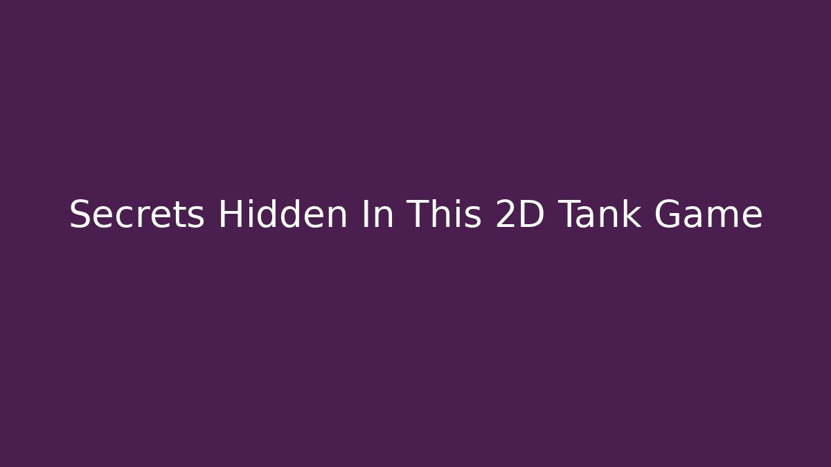 Secrets Hidden In This 2D Tank Game