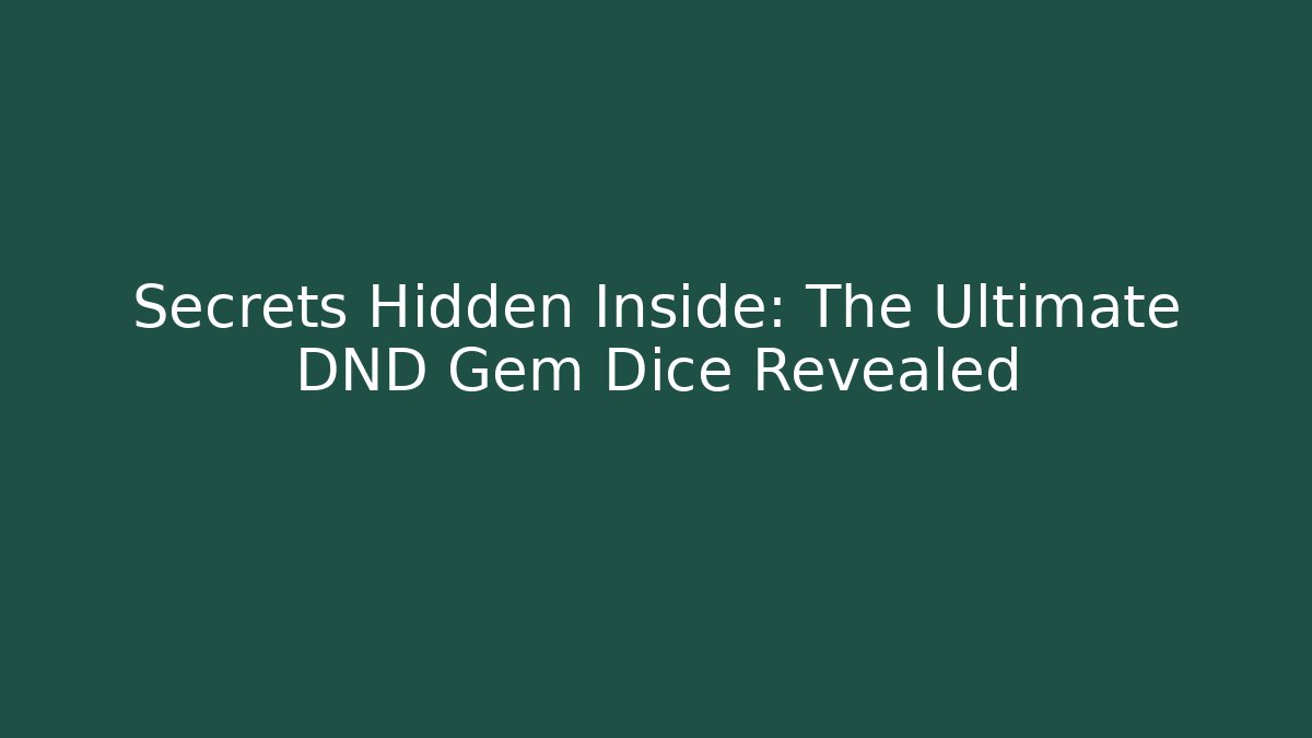 Secrets Hidden Inside: The Ultimate DND Gem Dice Revealed