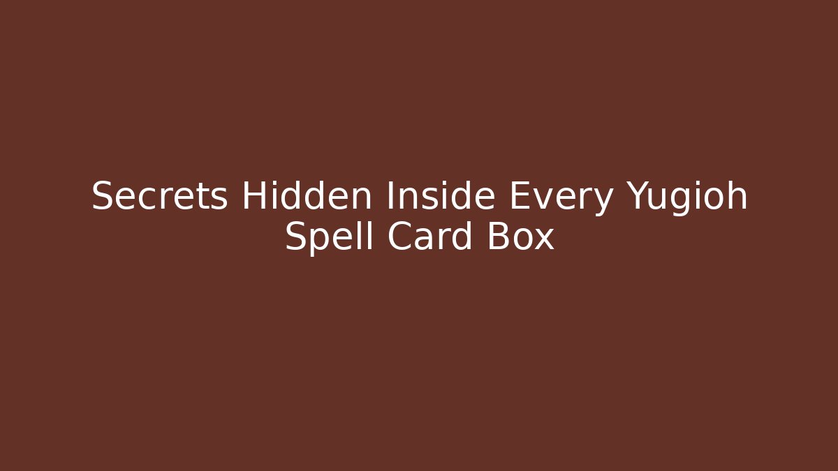 Secrets Hidden Inside Every Yugioh Spell Card Box - Critter Realm