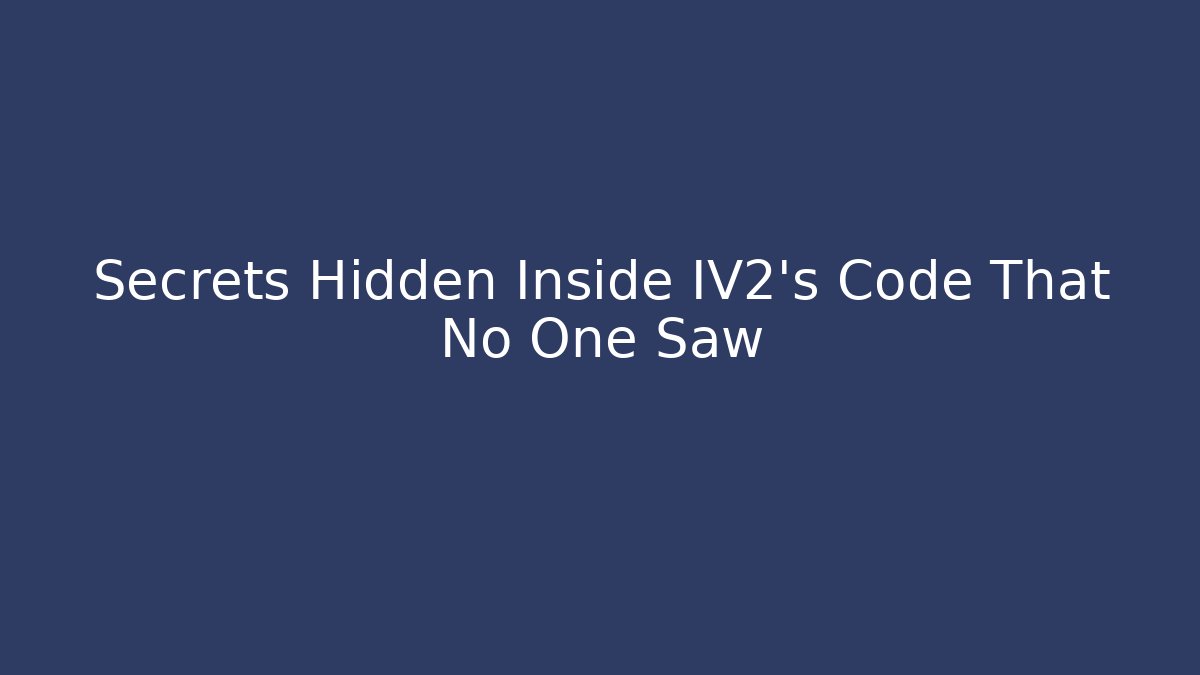 Secrets Hidden Inside IV2’s Code That No One Saw