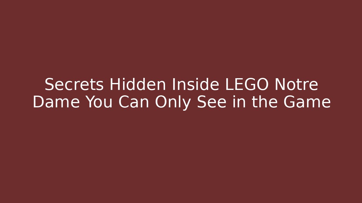 Secrets Hidden Inside LEGO Notre Dame You Can Only See in the Game - Critter Realm