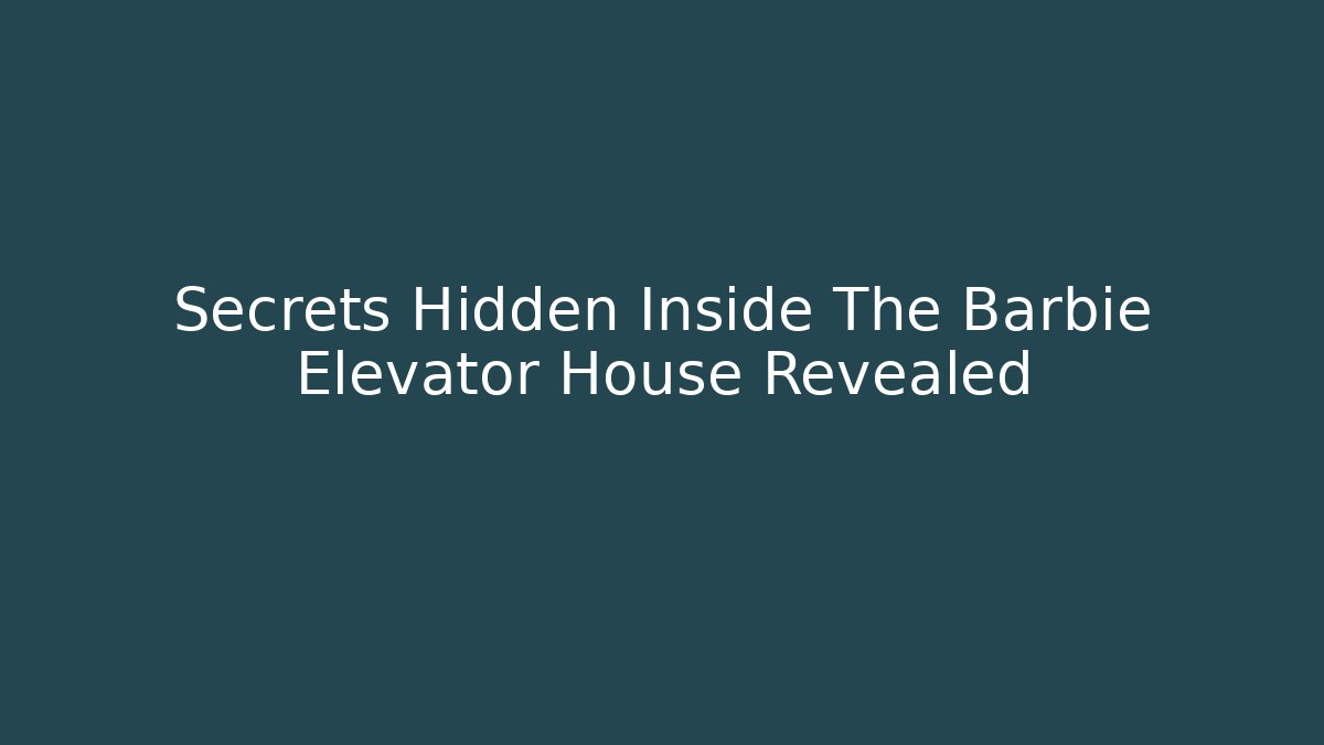 Secrets Hidden Inside The Barbie Elevator House Revealed