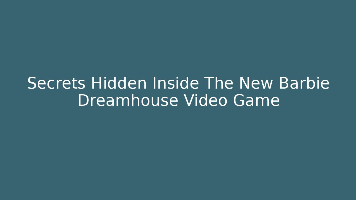 Secrets Hidden Inside The New Barbie Dreamhouse Video Game - Critter Realm