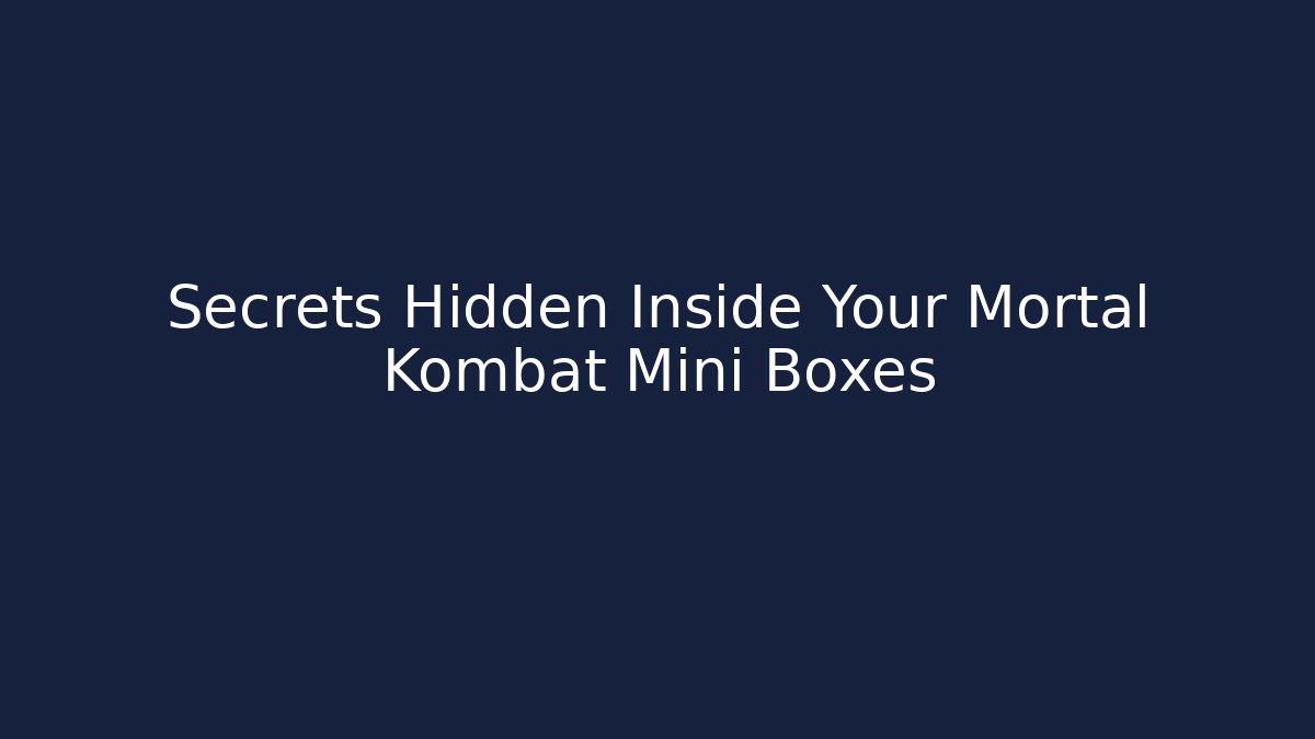 Secrets Hidden Inside Your Mortal Kombat Mini Boxes
