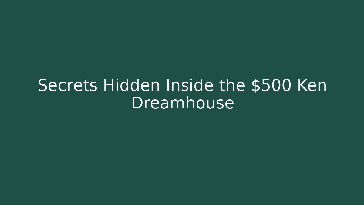 Secrets Hidden Inside the $500 Ken Dreamhouse
