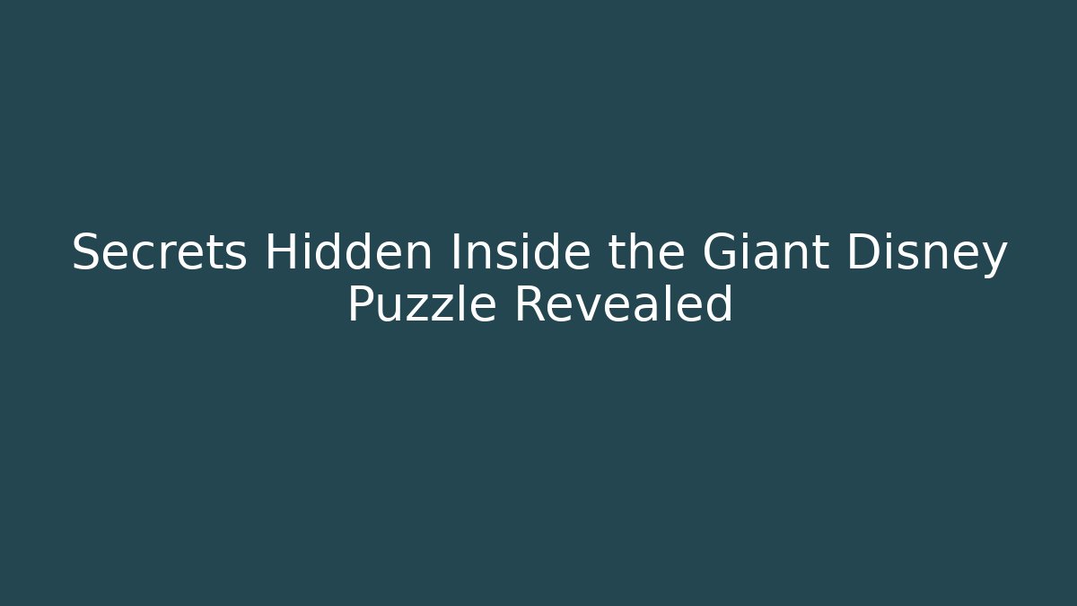 Secrets Hidden Inside the Giant Disney Puzzle Revealed - Critter Realm