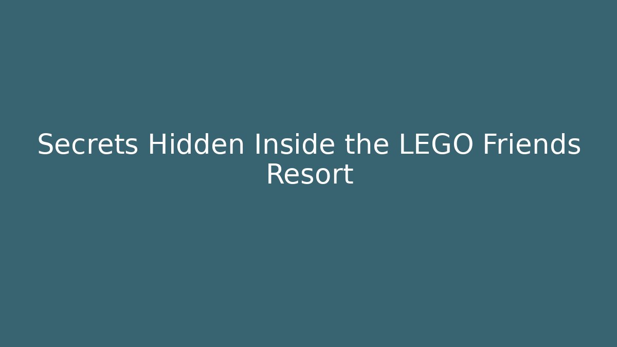 Secrets Hidden Inside the LEGO Friends Resort