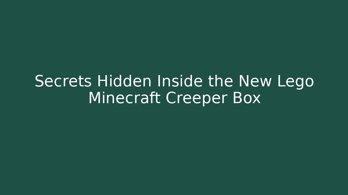Secrets Hidden Inside the New Lego Minecraft Creeper Box