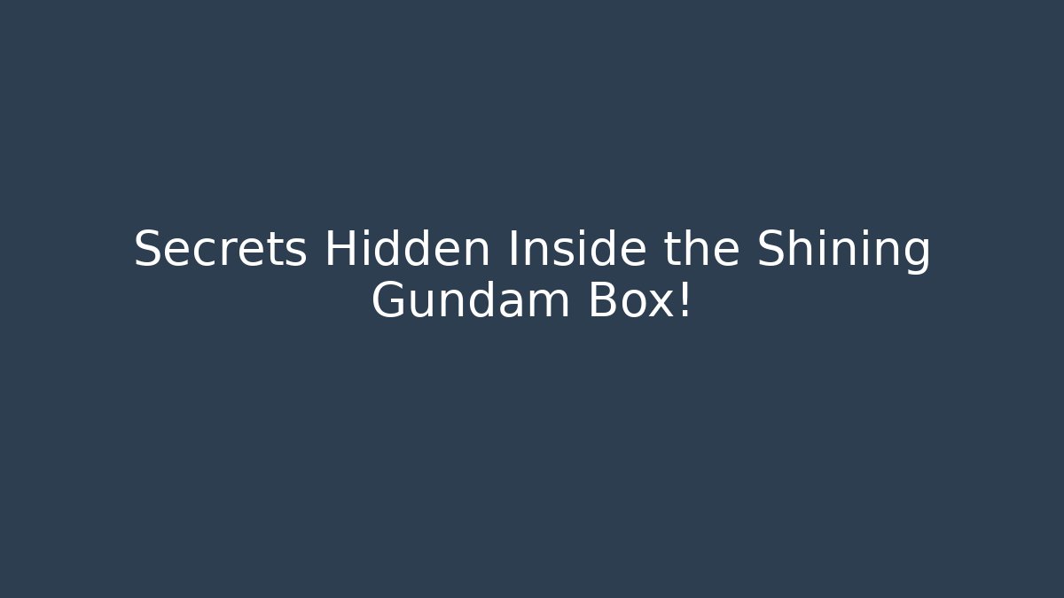 Secrets Hidden Inside the Shining Gundam Box!