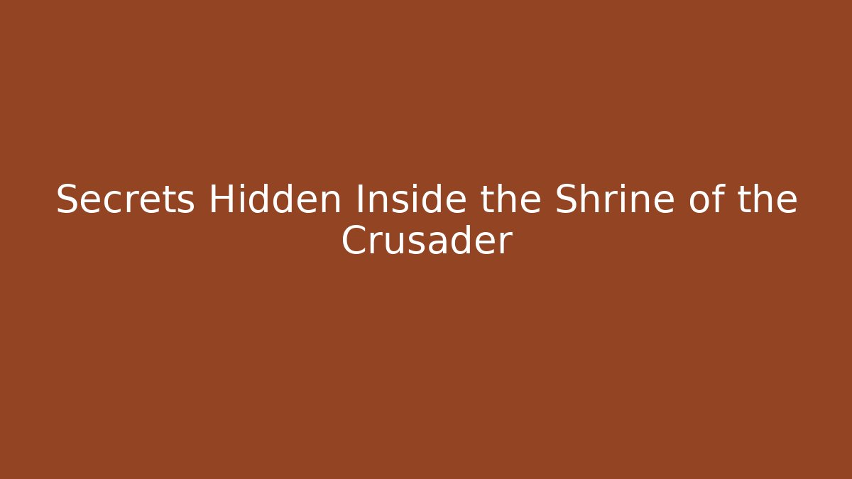 Secrets Hidden Inside the Shrine of the Crusader