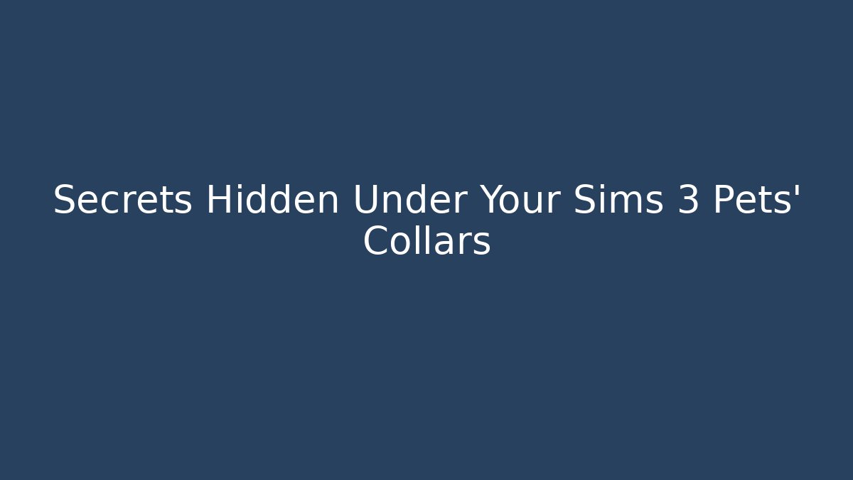 Secrets Hidden Under Your Sims 3 Pets’ Collars
