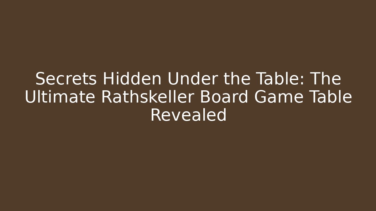 Secrets Hidden Under the Table: The Ultimate Rathskeller Board Game Table Revealed