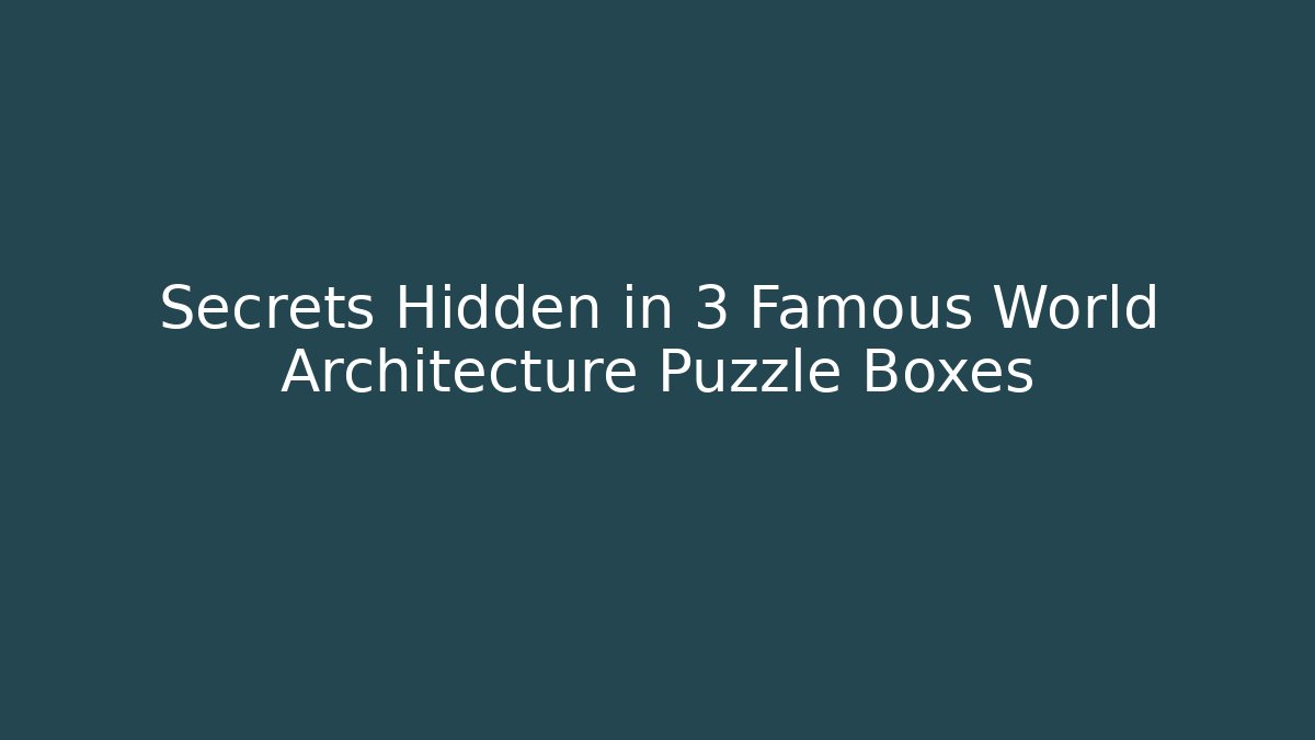 Secrets Hidden in 3 Famous World Architecture Puzzle Boxes - Critter Realm