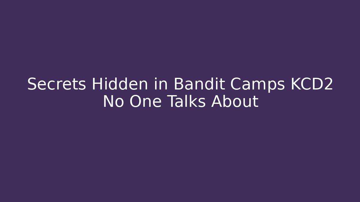 Secrets Hidden in Bandit Camps KCD2 No One Talks About