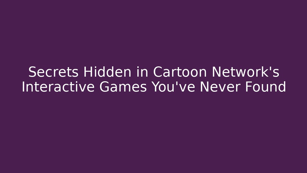 Secrets Hidden in Cartoon Network’s Interactive Games You’ve Never Found - Critter Realm