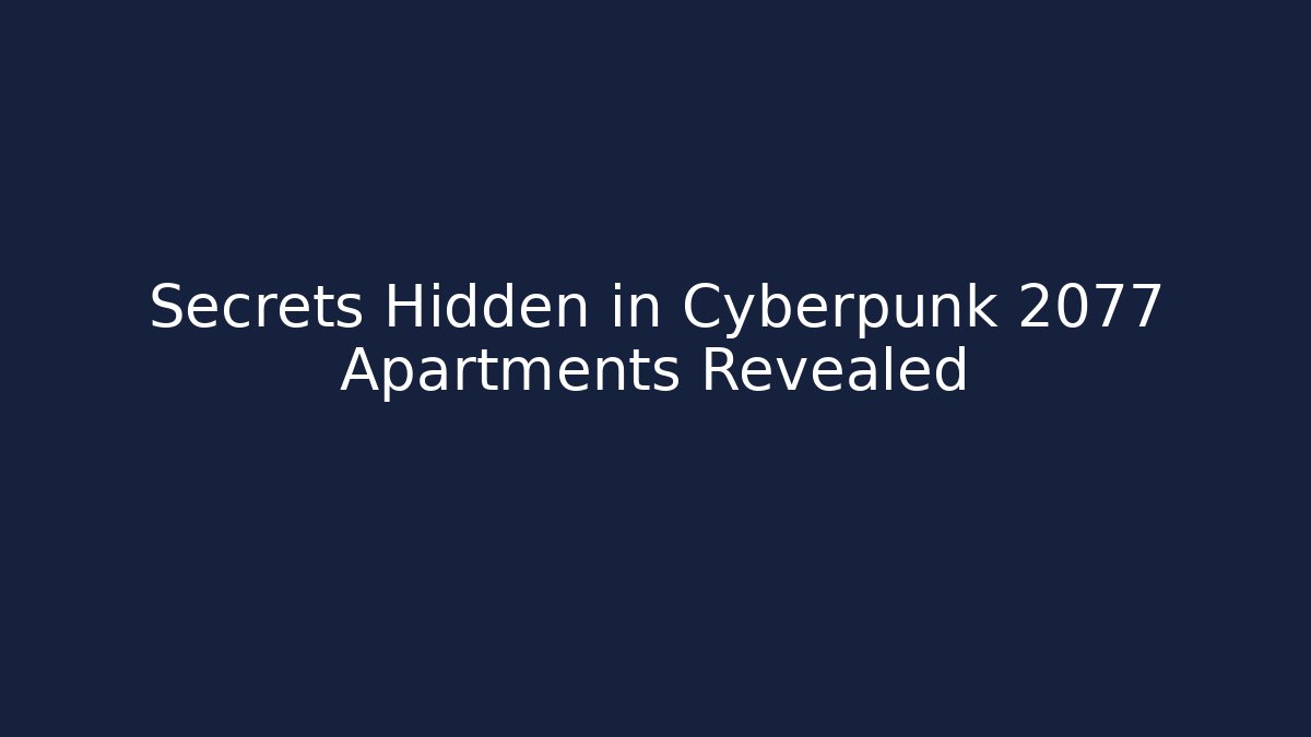 Secrets Hidden in Cyberpunk 2077 Apartments Revealed