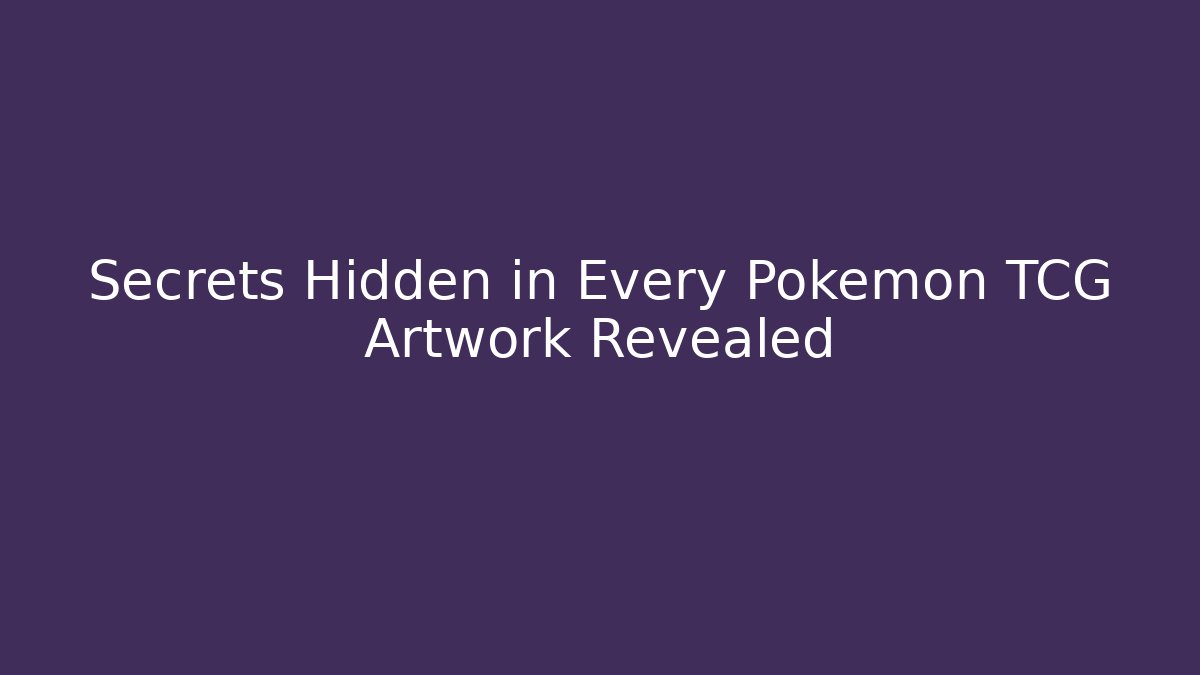 Secrets Hidden in Every Pokémon TCG Artwork Revealed - Critter Realm