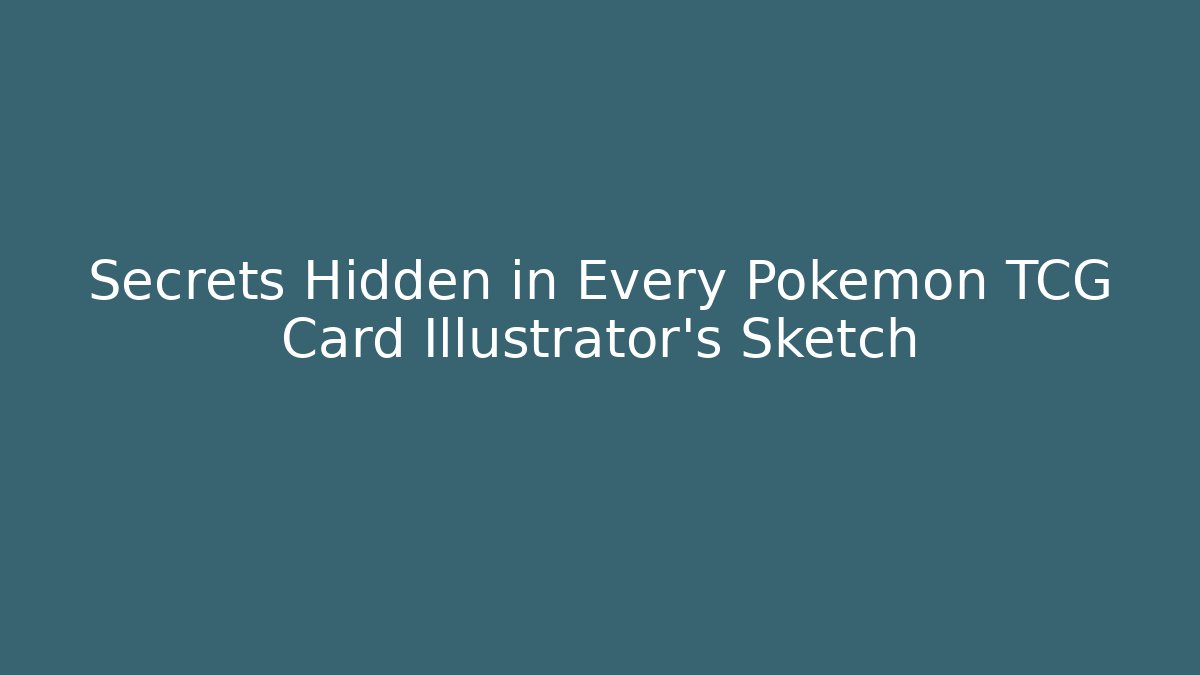 Secrets Hidden in Every Pokemon TCG Card Illustrator's Sketch