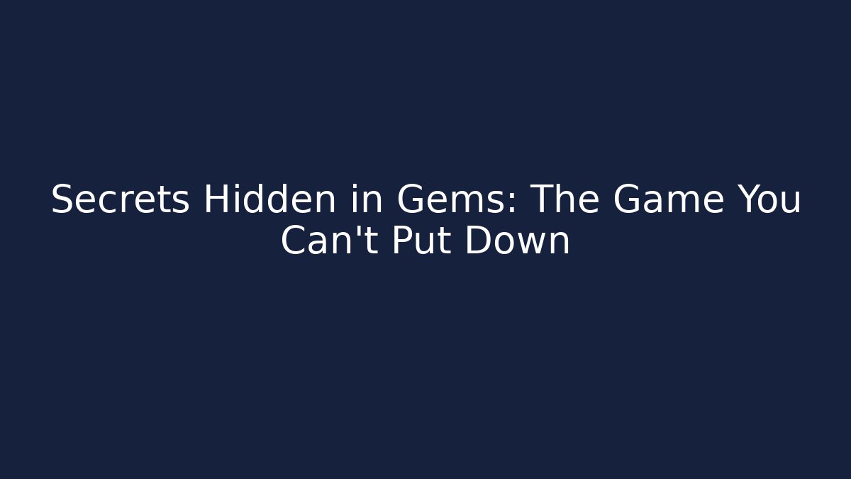 Secrets Hidden in Gems: The Game You Can't Put Down