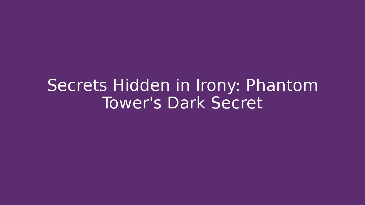 Secrets Hidden in Irony: Phantom Tower's Dark Secret