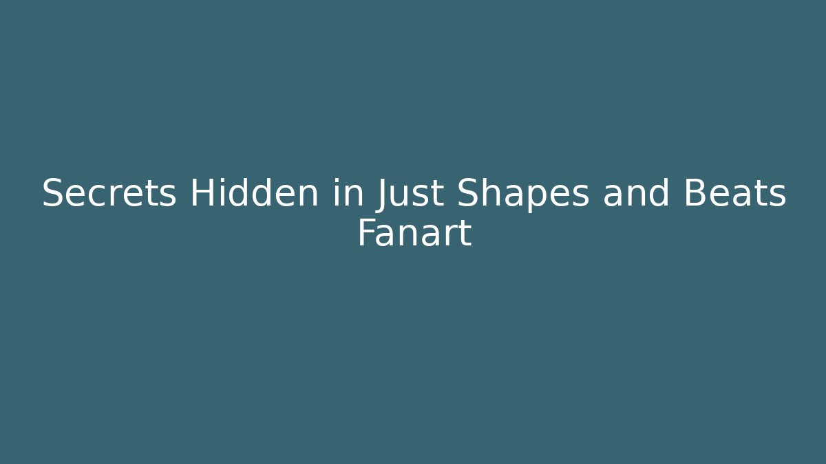 Secrets Hidden in Just Shapes and Beats Fanart