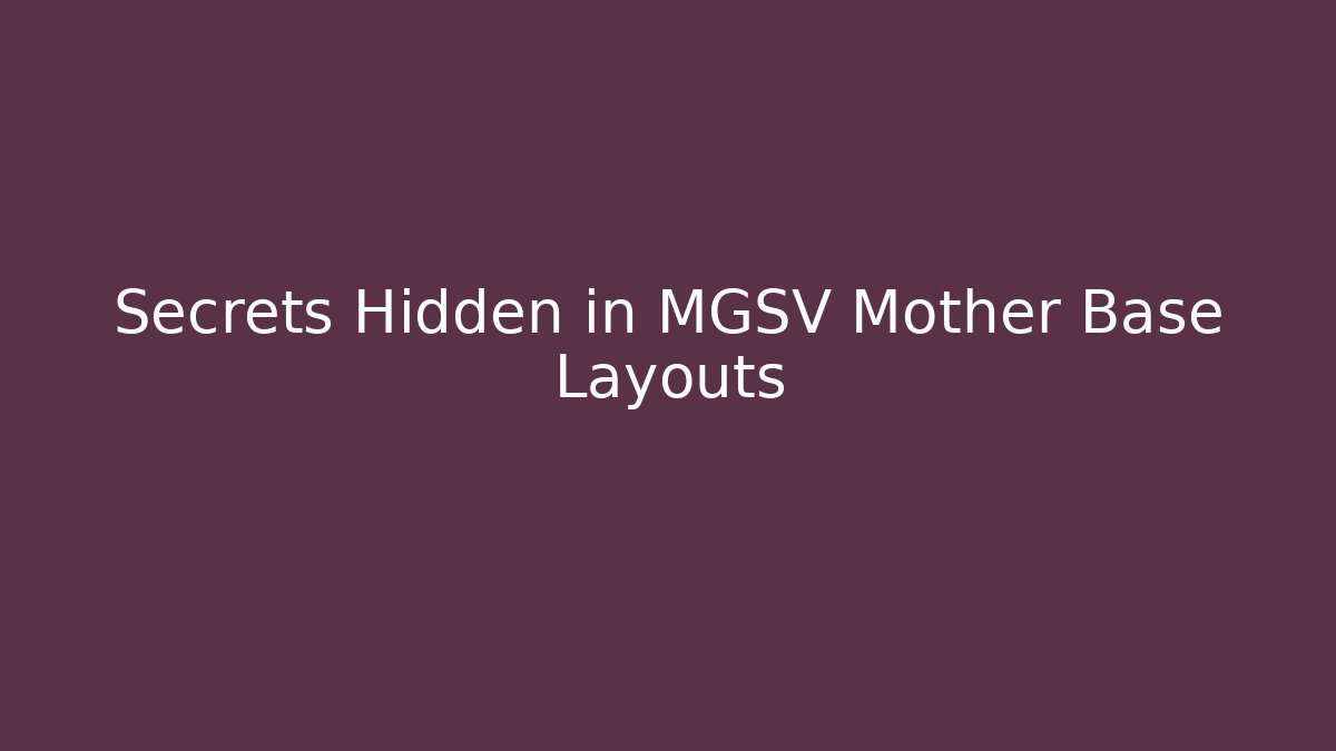 Secrets Hidden in MGSV Mother Base Layouts