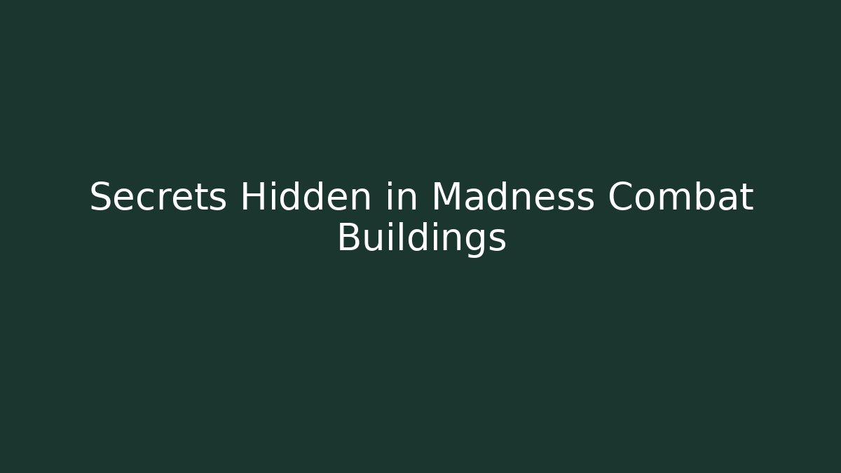 Secrets Hidden in Madness Combat Buildings