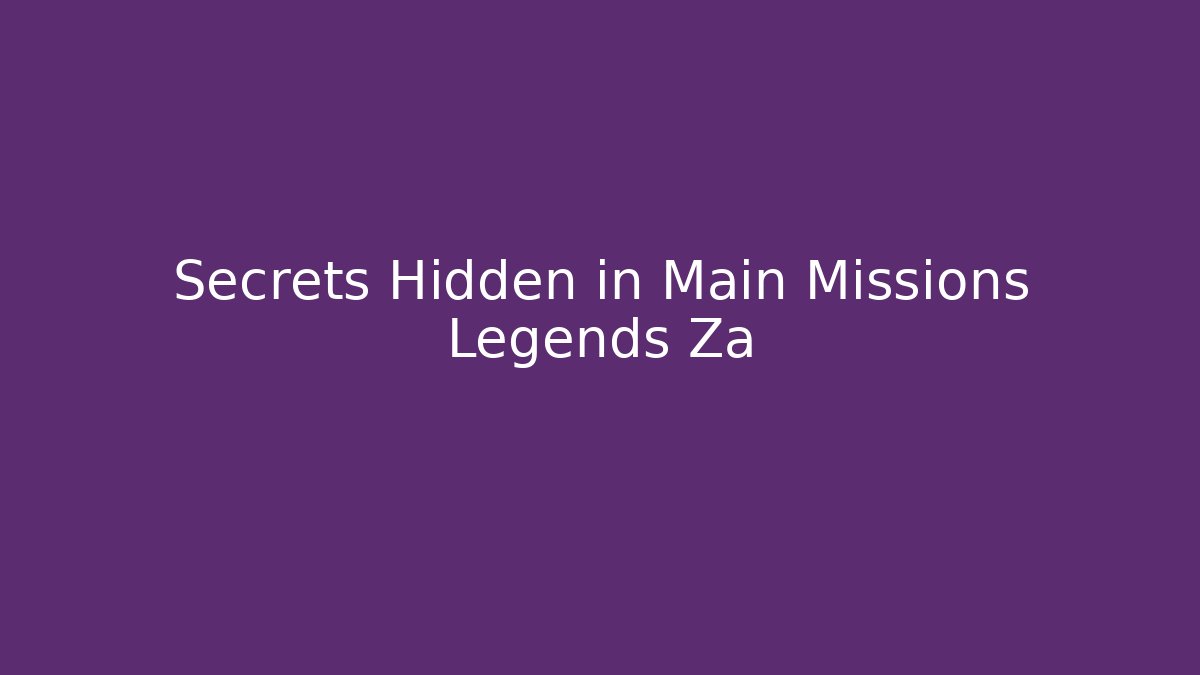 Secrets Hidden in Main Missions Legends Za - Critter Realm