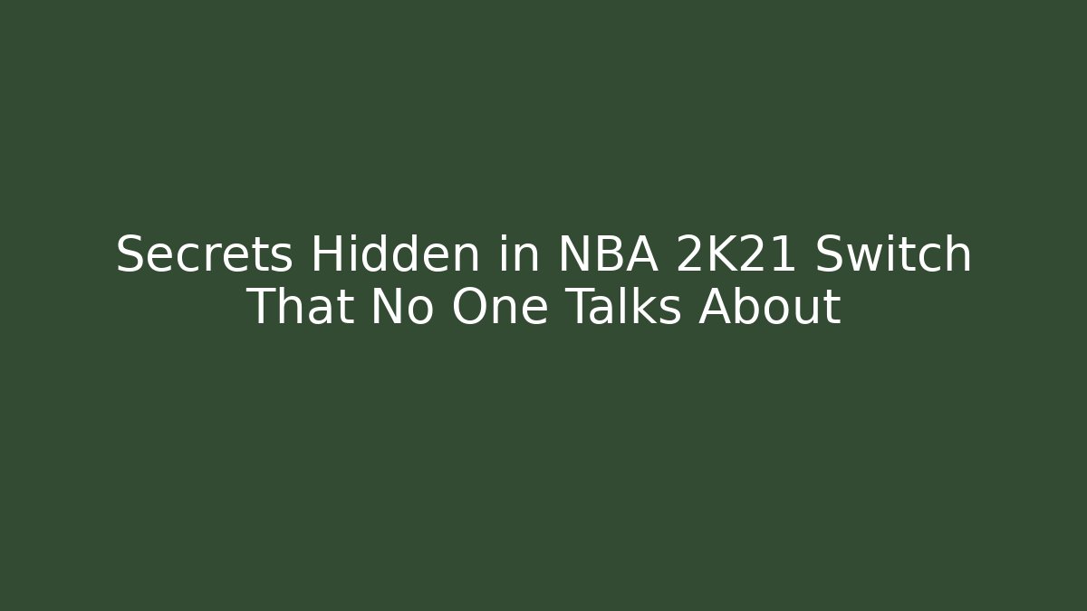 Secrets Hidden in NBA 2K21 Switch That No One Talks About