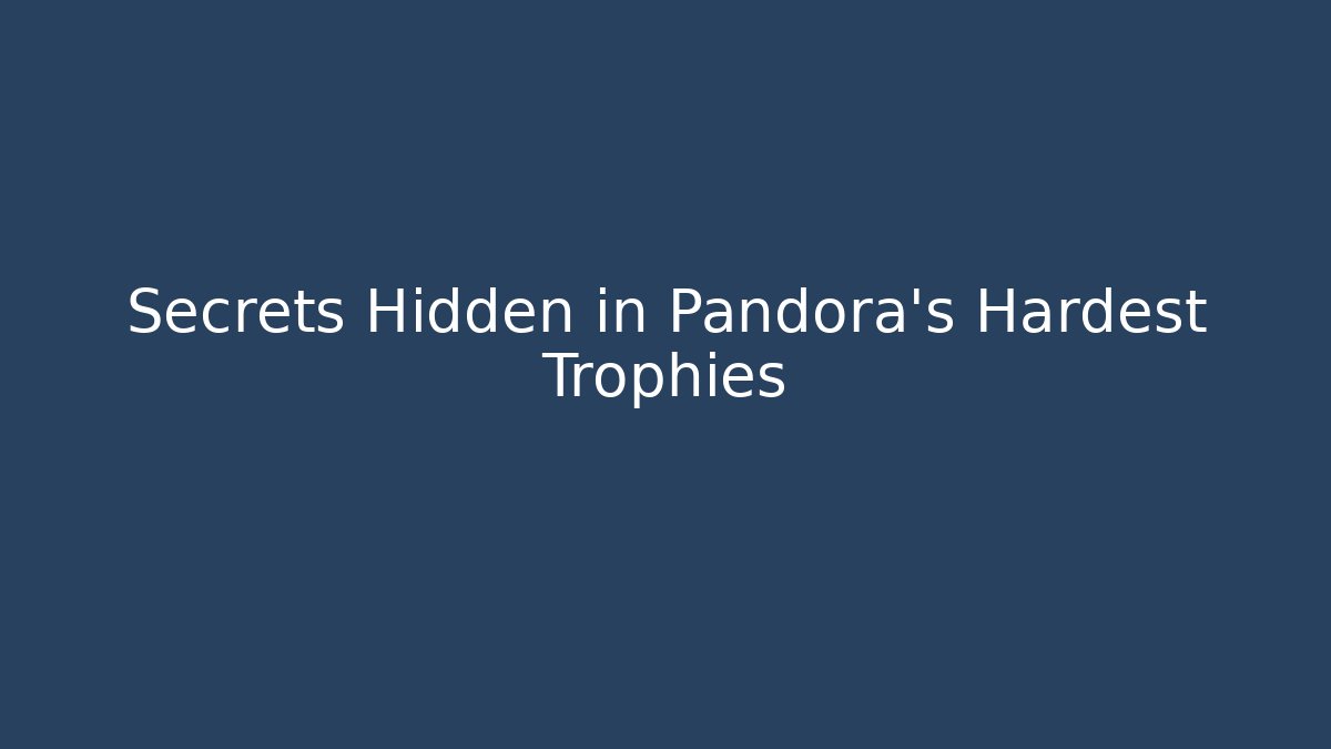 Secrets Hidden in Pandora's Hardest Trophies
