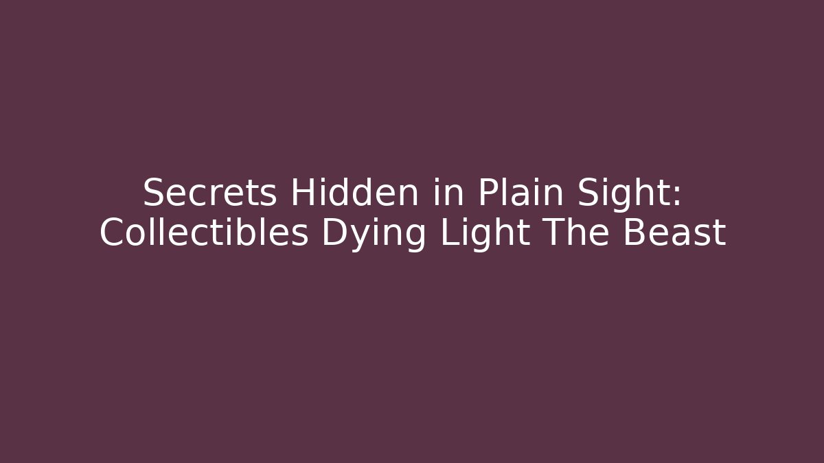 Secrets Hidden in Plain Sight: Collectibles Dying Light The Beast