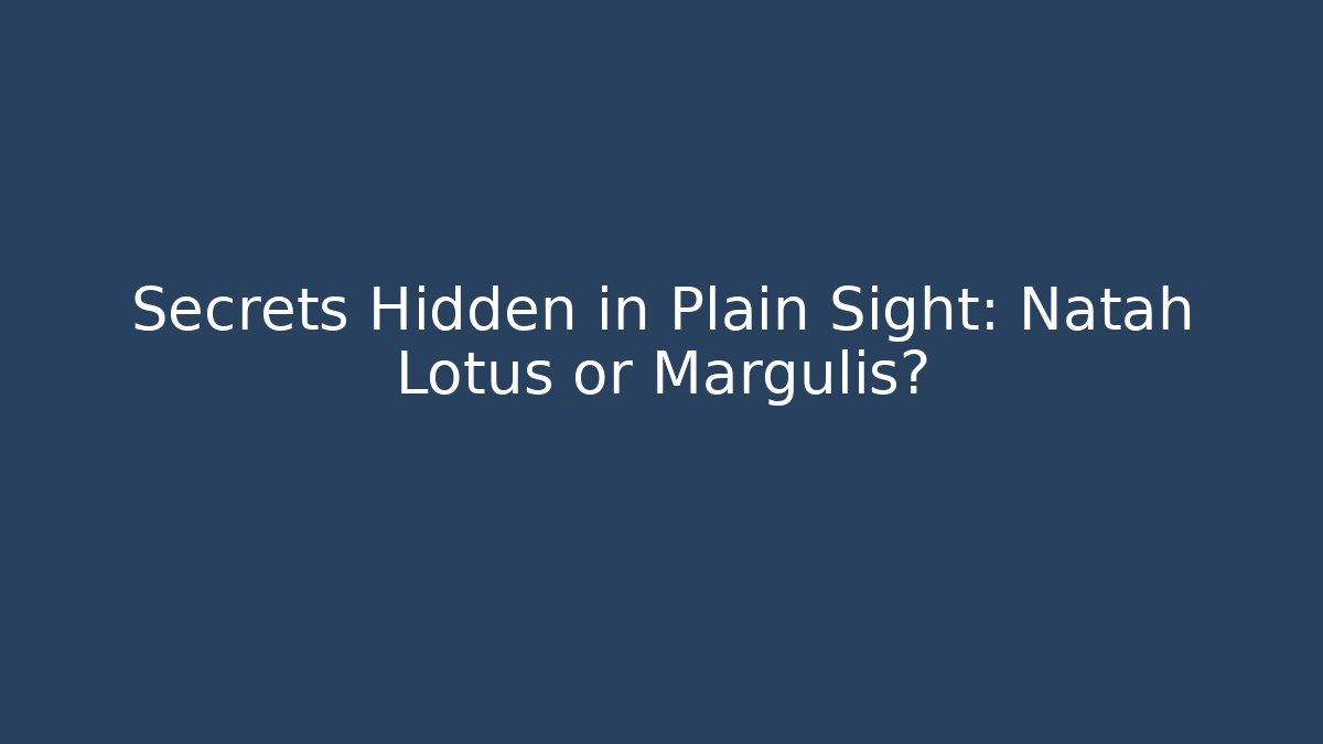 Secrets Hidden in Plain Sight: Natah Lotus or Margulis?