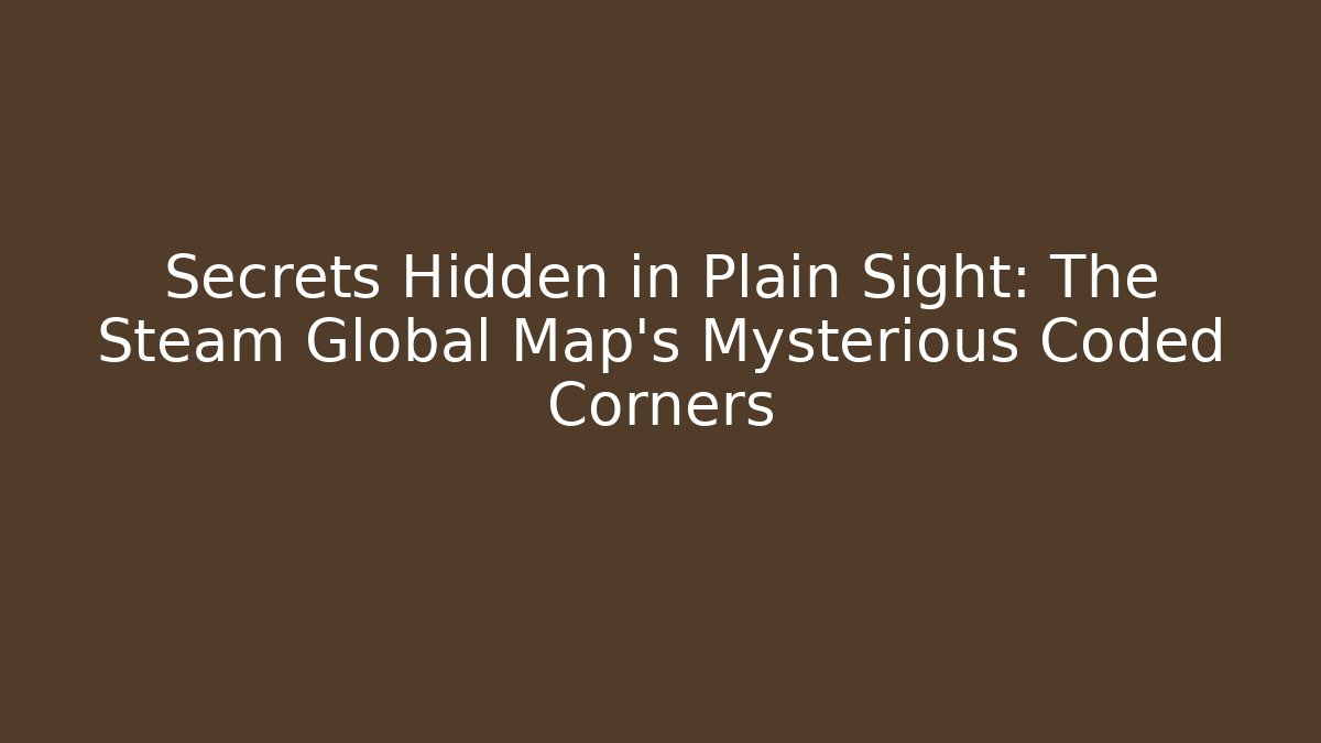 Secrets Hidden in Plain Sight: The Steam Global Map’s Mysterious Coded Corners