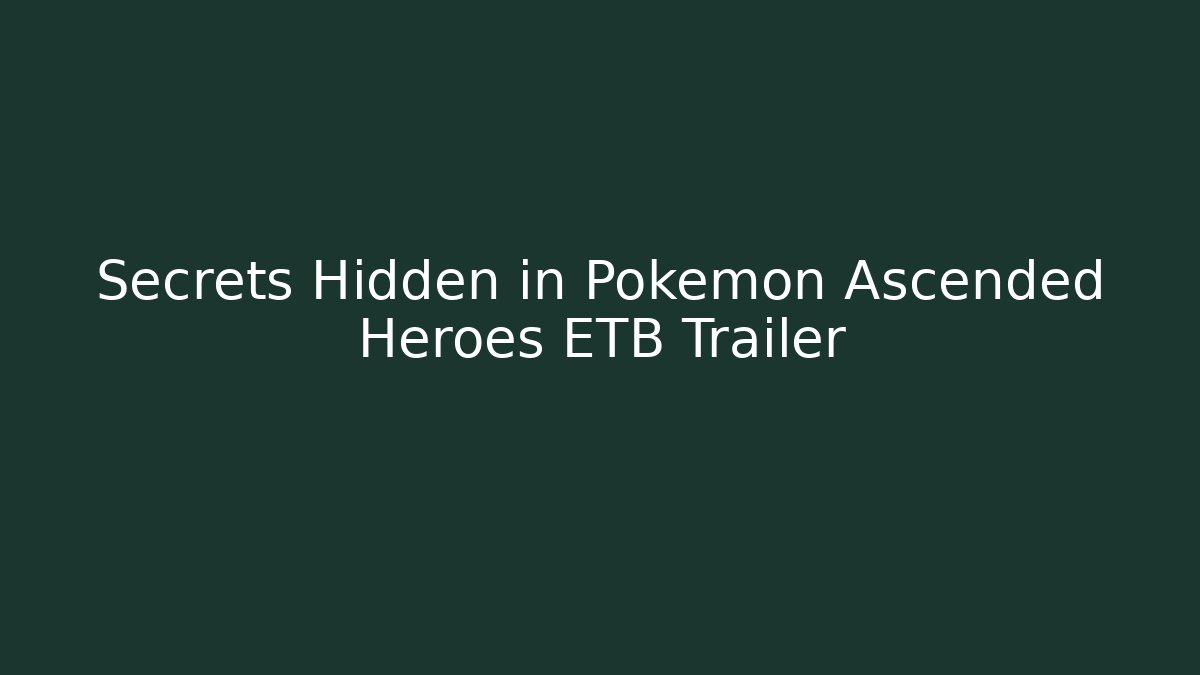 Secrets Hidden in Pokémon Ascended Heroes ETB Trailer