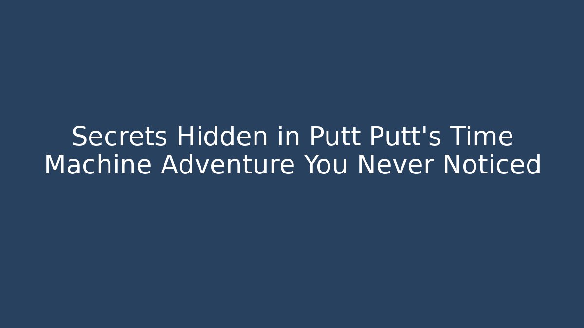 Secrets Hidden in Putt Putt's Time Machine Adventure You Never Noticed
