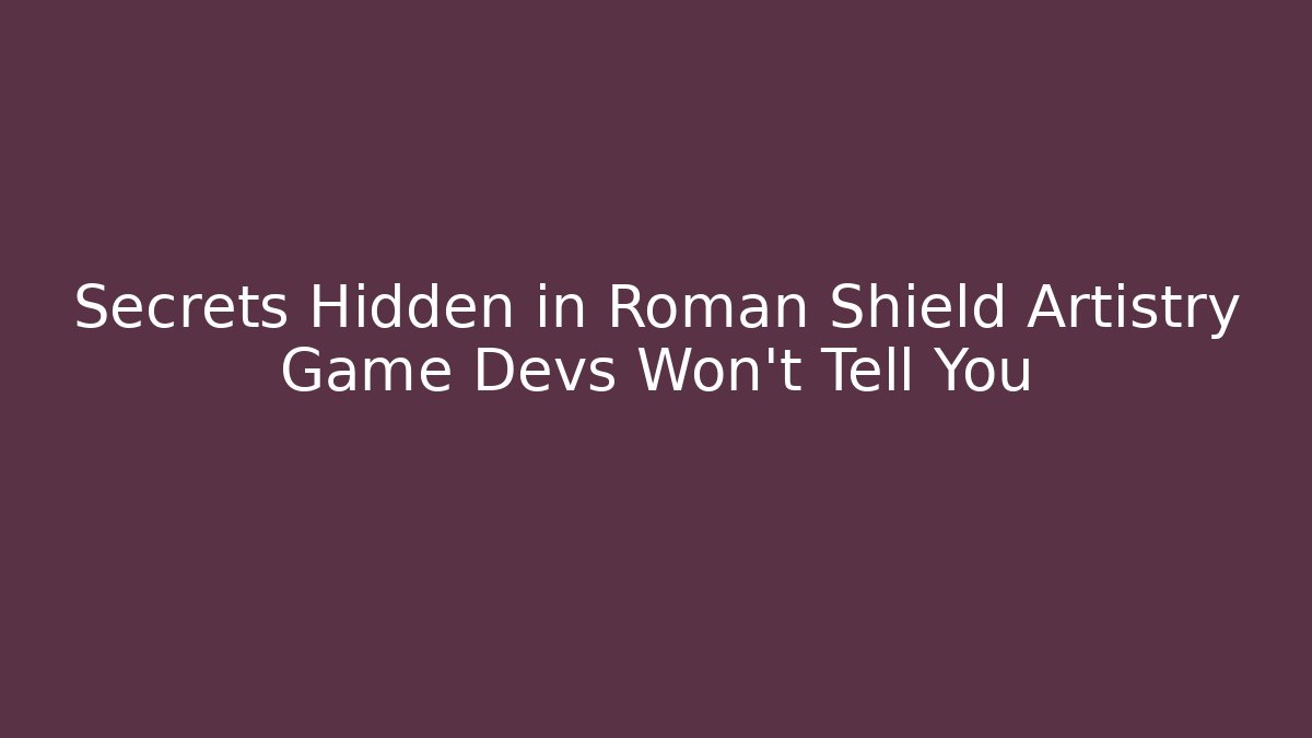 Secrets Hidden in Roman Shield Artistry Game Devs Won’t Tell You
