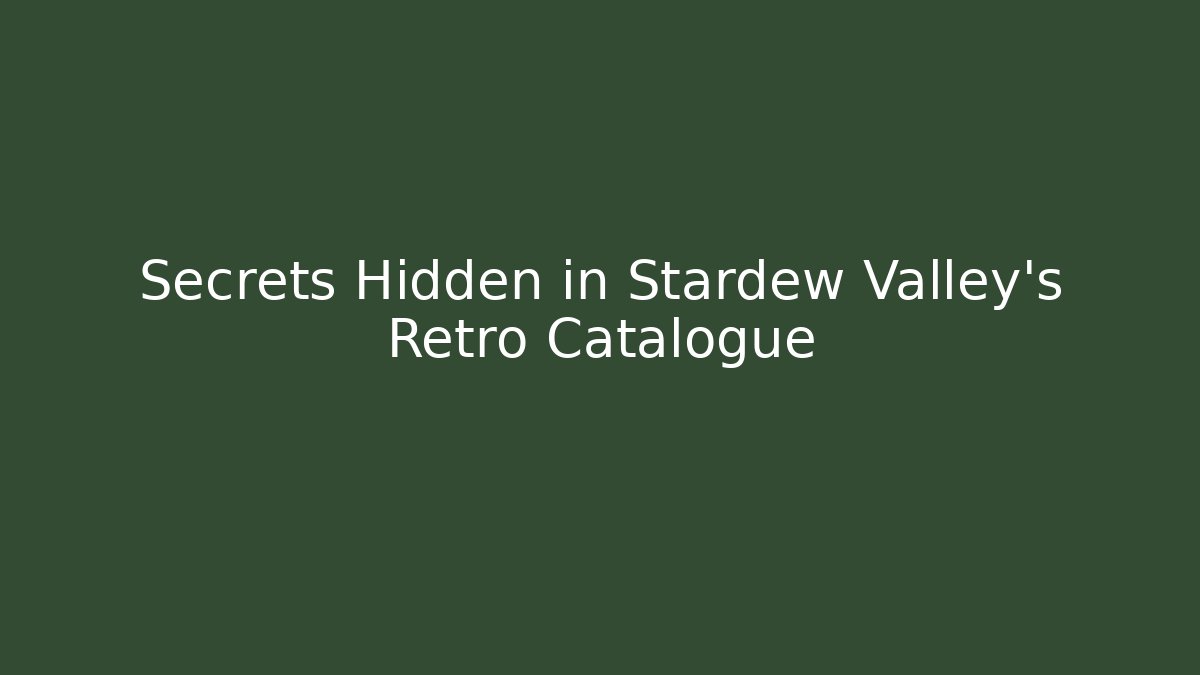 Secrets Hidden in Stardew Valley's Retro Catalogue