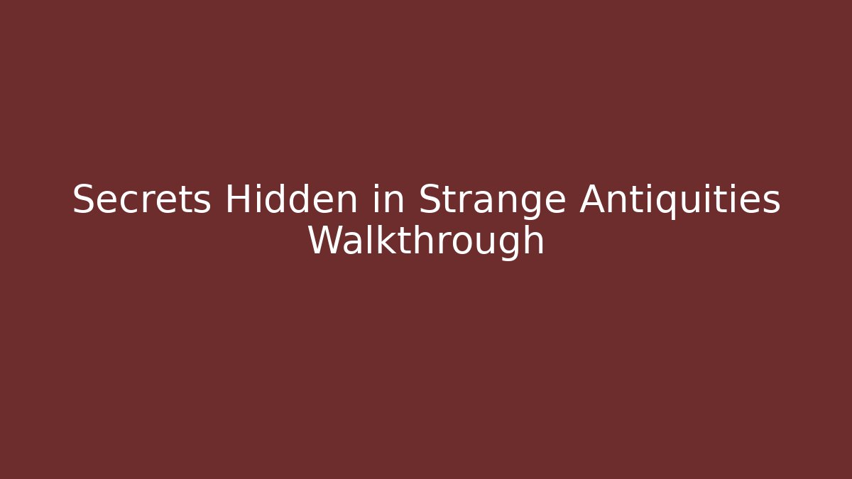 Secrets Hidden in Strange Antiquities Walkthrough