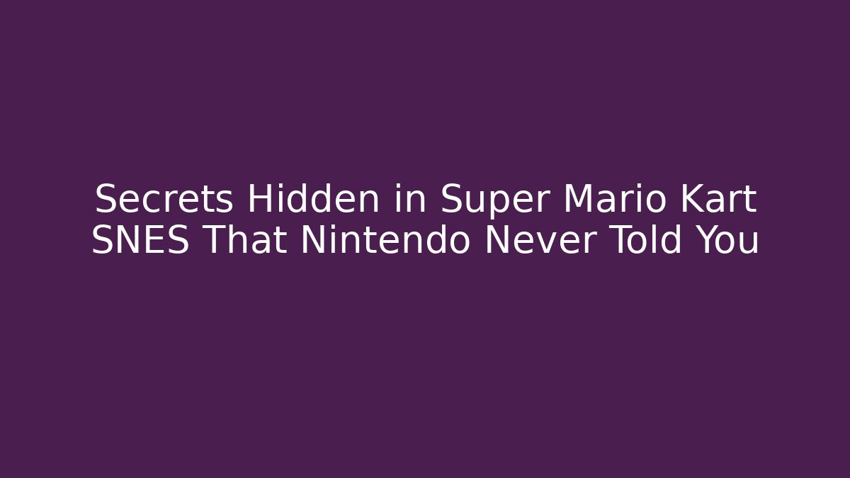 Secrets Hidden in Super Mario Kart SNES That Nintendo Never Told You