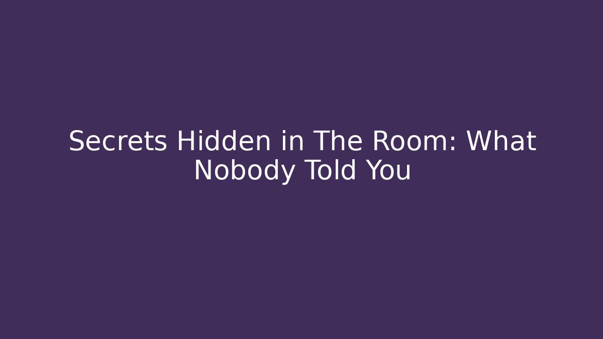 Secrets Hidden in The Room: What Nobody Told You