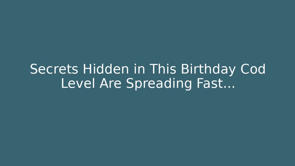 Secrets Hidden in This Birthday Cod Level Are Spreading Fast…