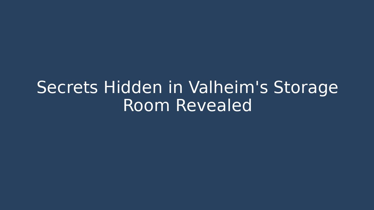 Secrets Hidden in Valheim's Storage Room Revealed