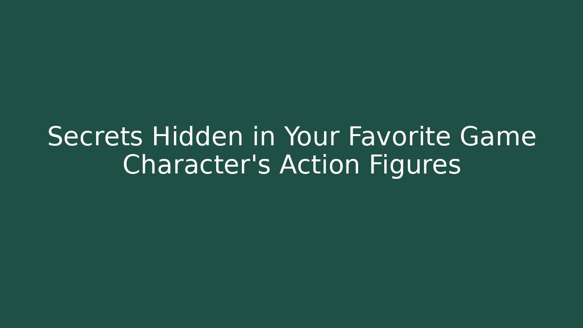 Secrets Hidden in Your Favorite Game Character's Action Figures