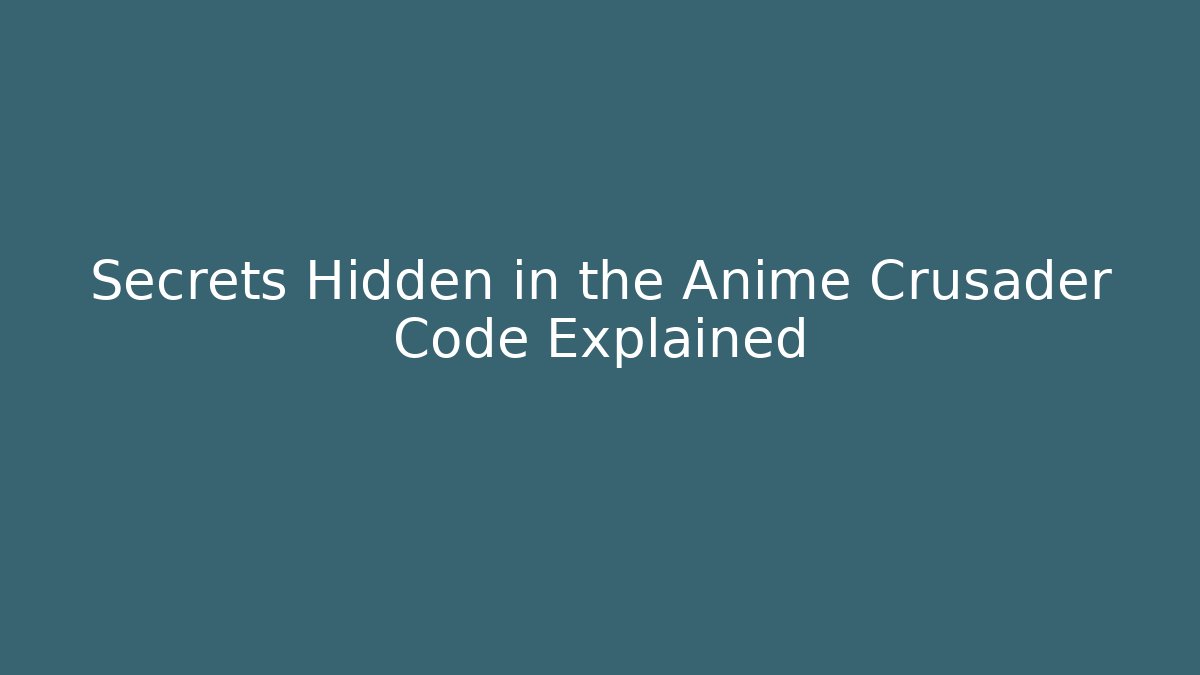 Secrets Hidden in the Anime Crusader Code Explained