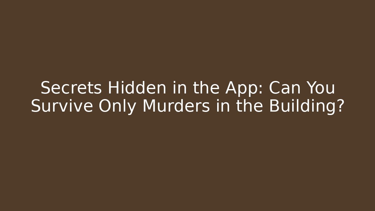 Secrets Hidden in the App: Can You Survive Only Murders in the Building?